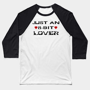 Just An 8-Bit Lover Baseball T-Shirt